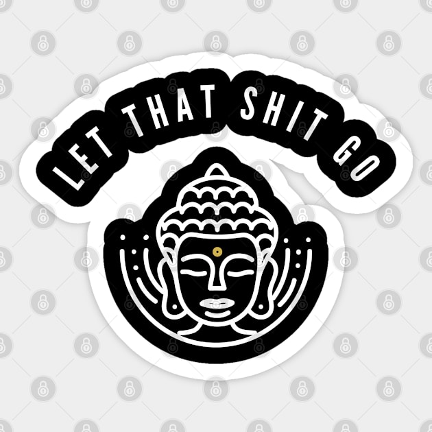 Let that Shit Go Sticker by Plush Tee